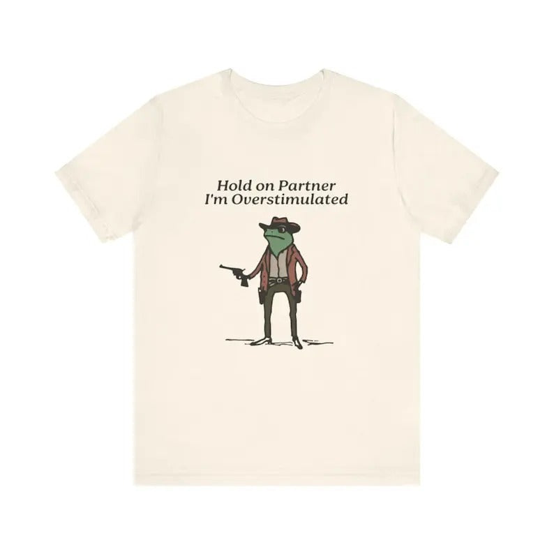 Hold I'M Overstimulated Shirt Western Frog Shirt Meme Shirt Cool Shirt Cute Animal Shirt Shirt Funny Frog Shirt T-Shirts