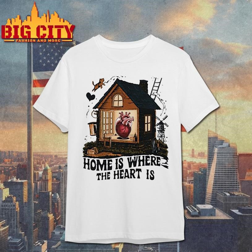 Home is where the heart is shirt