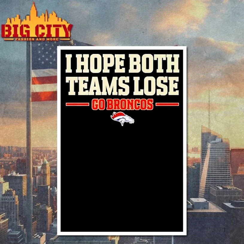 I Hope Both Teams Lose Go Broncos t-shirt
