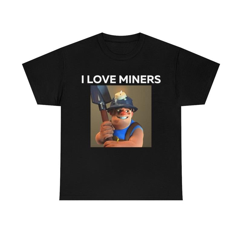 I Love Miners Shirt Funny Humor Unique T-Shirts