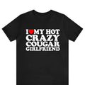 I Love My Hot Crazy Cougar Girlfriend Shirt I Love My Cougar Girlfriend I Love My Cougar Girlfriend I Heart My Cougar T-Shirts