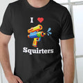 I Love Squirters Casual Cotton Top T-Shirts