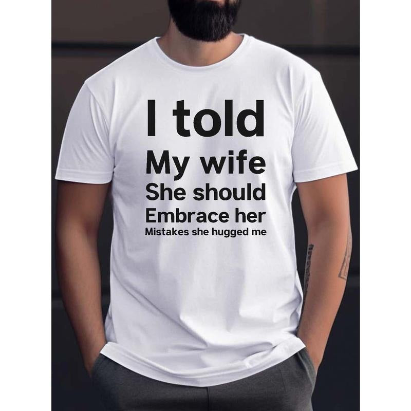 "I Told My Wife She Should Embrace Her Mistakes She Hugged Me" Print Casual Quick Drying Breathable Short Sleeve Summer Made USA T-Shirts