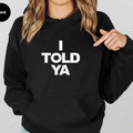 I Told Ya Funny Casual Street Fleece Fabric Hooded Perfect T-Shirts