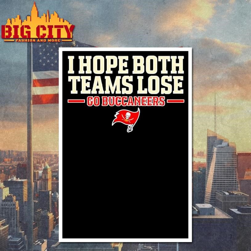 I hope both teams lose go Tampa Bay Buccaneers logo Shirt