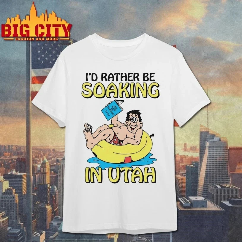 I’d Rather Be Soaking In Utah t-shirt