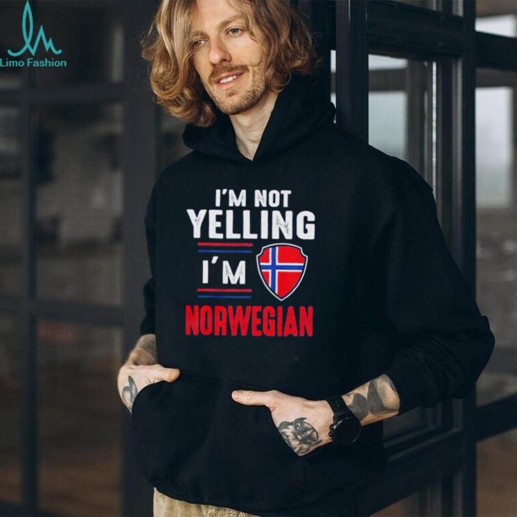 I’m Not Yelling I’m Norwegian shirt