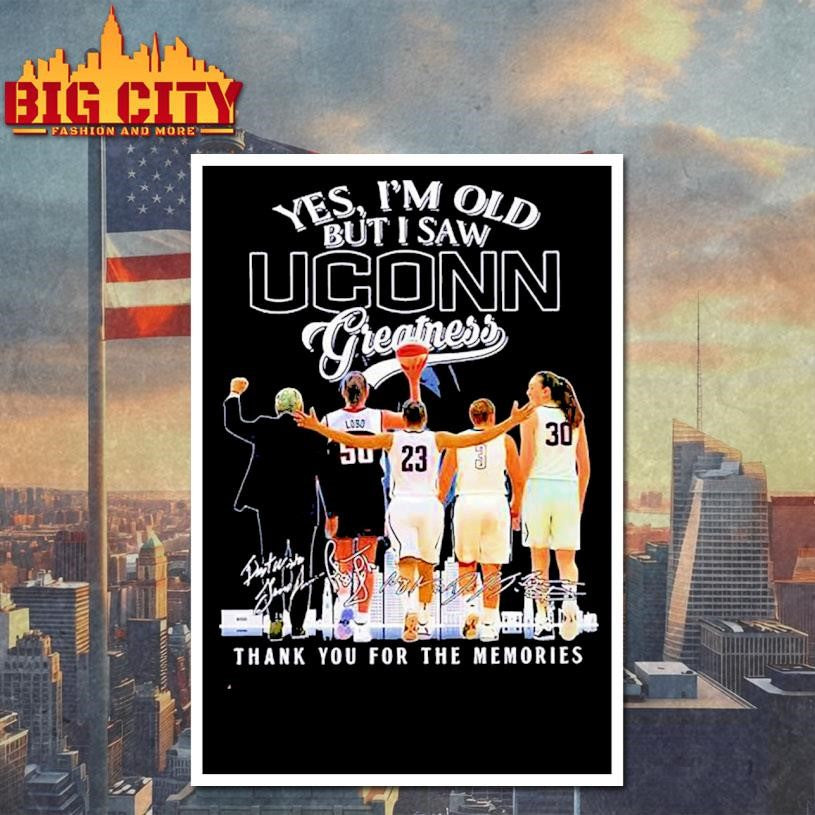 I’m Old But I Saw Uconn Greatness play and coach signatures skyline Shirt