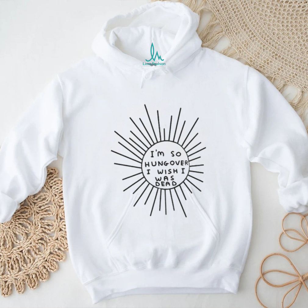 I’m So Hungover I Wish I Was Dead Humor Unisex Casual Shirt