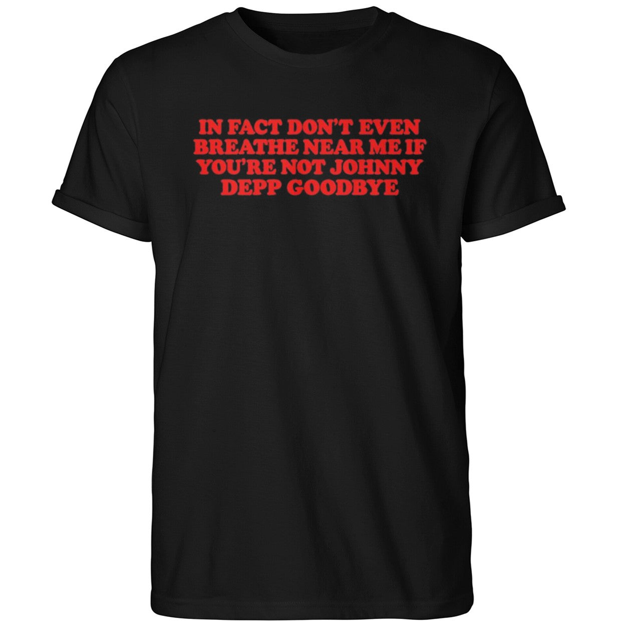In Fact Don’t Even Breathe Near Me If You’re Not Johnny Depp Goodbye Shirt