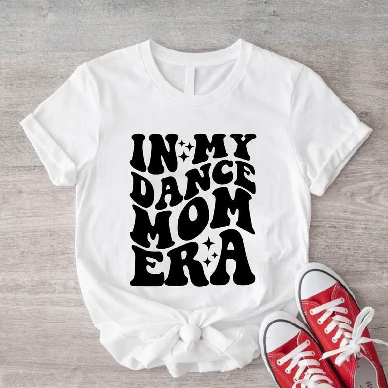 My Dance Mom Era Shirt Dance Coach Dance Mother Dancer Dance Mama Squad Shirt Matching Dancing Team T-Shirts