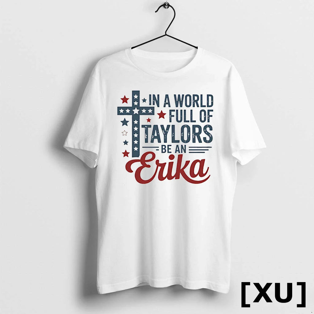 In A World Full Of Taylors Be An Erika Tshirts Sweater