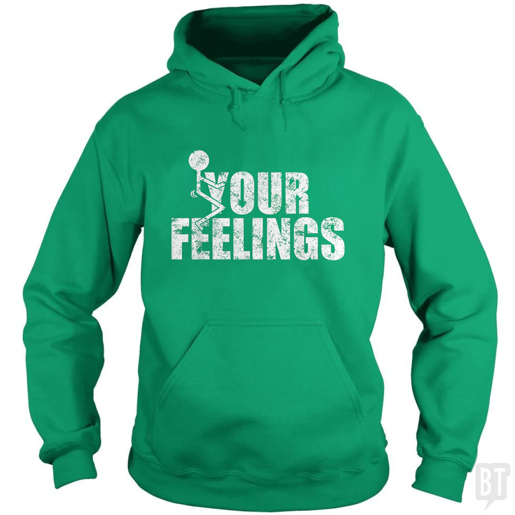 Fuck Your Feelings Hoodie