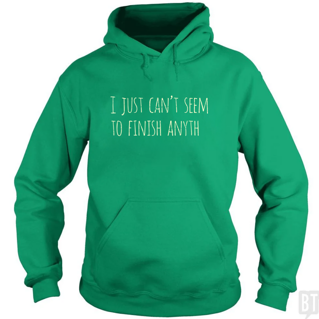 Can't Finish Anyth Hoodie