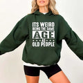 'S Weird Being Same Age As Old People Funny Casual Street Fleece Hooded Tops Perfect Underwear T-Shirts