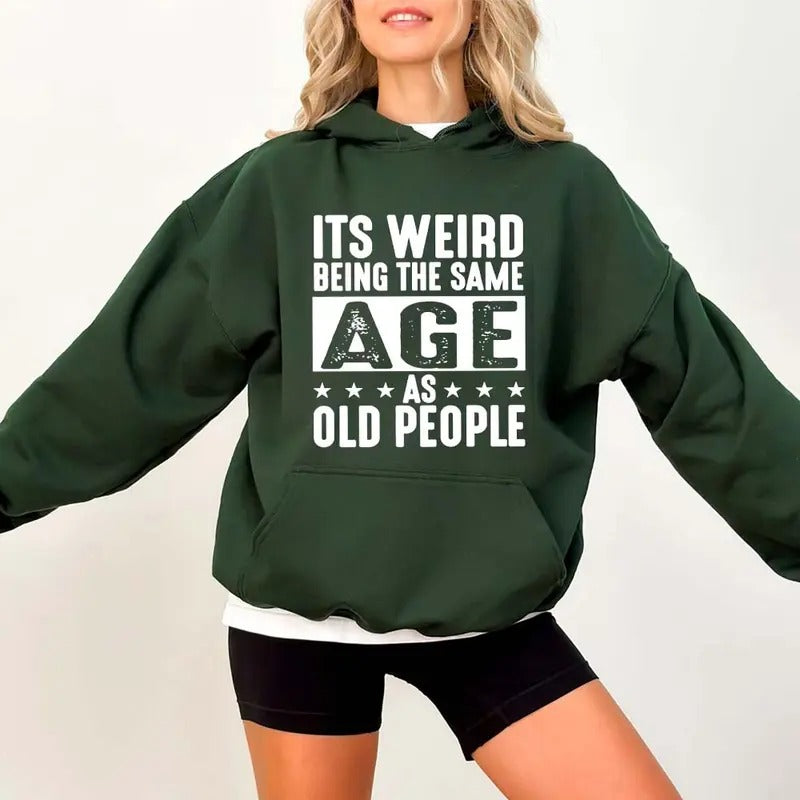'S Weird Being Same Age As Old People Funny Casual Street Fleece Hooded Tops Perfect Underwear T-Shirts