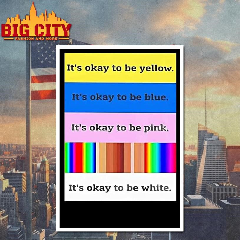 Its Okay To Be Yellow Its Okay To Be Pink Its Okay To Be White Shirt