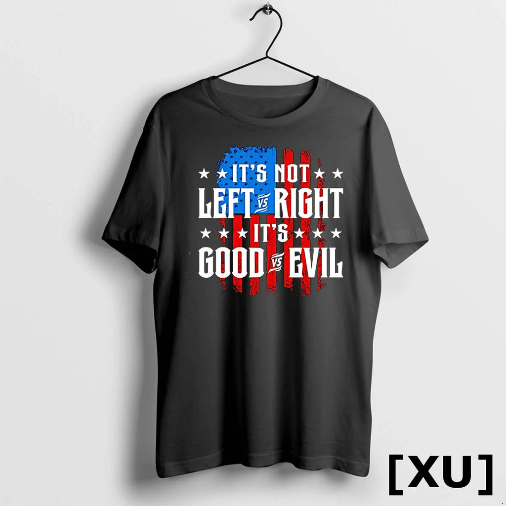 Its Not Left Vs Right Its Good Vs Evil Usa Flag Tshirts Sweater