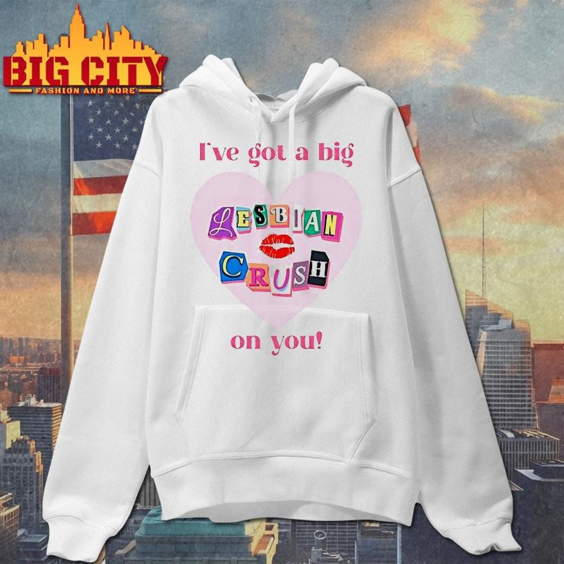 Ive Got A Big Lesbian Crush On You Shirt