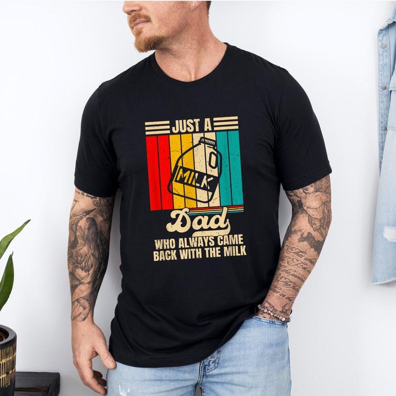 Just Dad Who Always Came Back Milk Shirt Funny Dad Shirt Papa Teestyle{N002}2 T-Shirts