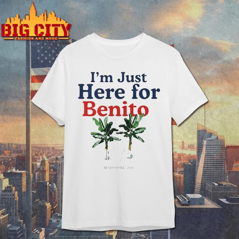 Just Here For Benito Shirt Benito Bowl Shirt