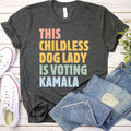 Kamala Shirt Kamala Harris Shirt This Childless Dog Lady Is Voting Kamala Kamala Harris 2024 President Harris 2024 T-Shirts