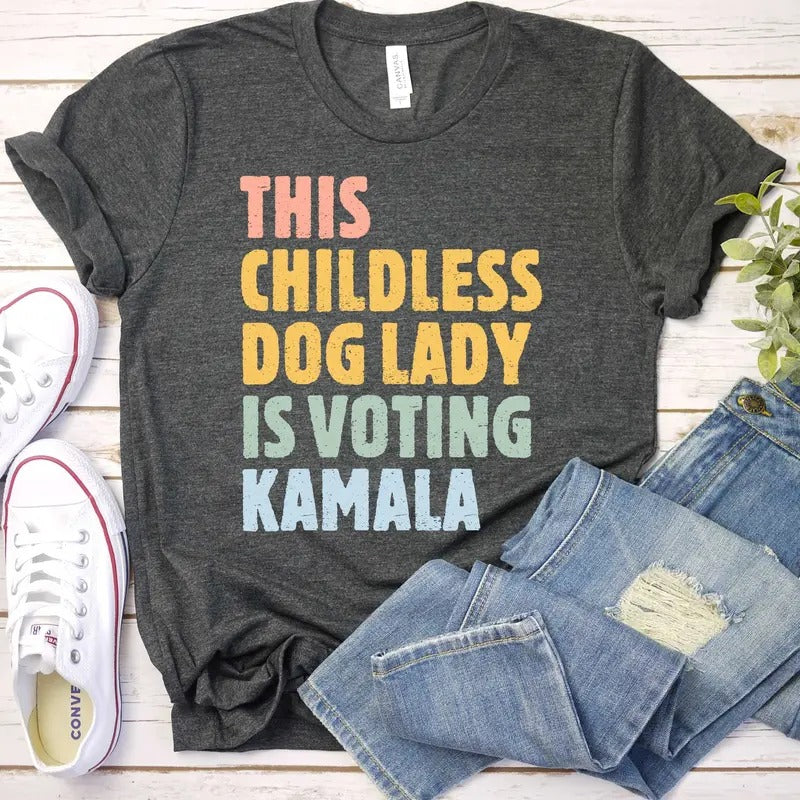 Kamala Shirt Kamala Harris Shirt This Childless Dog Lady Is Voting Kamala Kamala Harris 2024 President Harris 2024 T-Shirts
