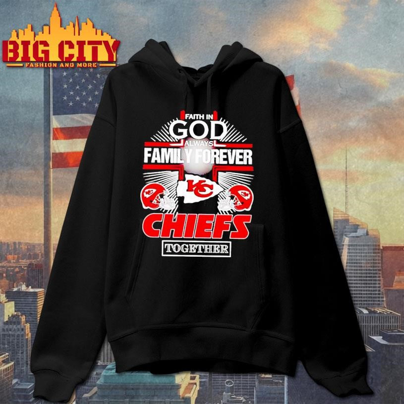Kansas City Chiefs Faith In God Family Forever Shirt