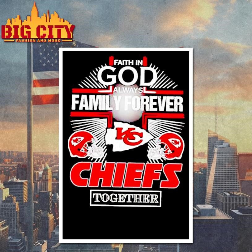 Kansas City Chiefs Faith In God Family Forever Shirt