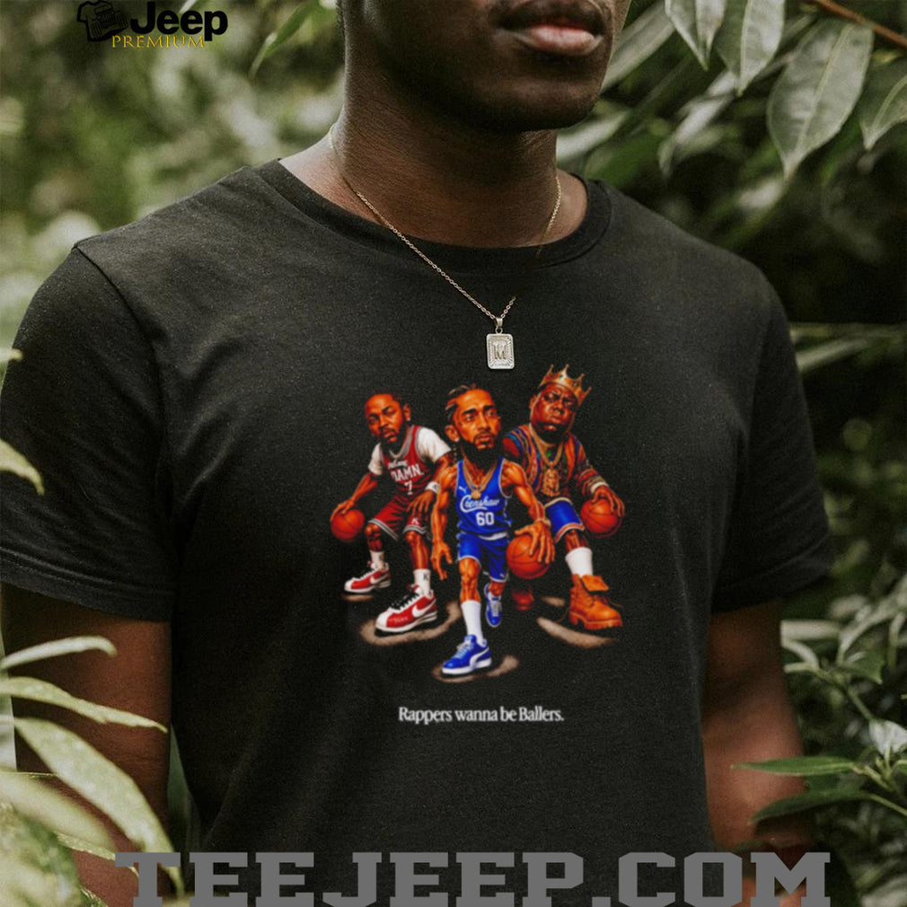 Kendrick Lamar Nipsey Hussle and The Notorious BIG Rappers Wanna Be Ballers shirt