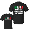 MAGA Mexicans Ain'T Going Anywhere Shirt MAGA Immigration Shirt Mexicans Shirt Daughter Immigrants Shirt T-Shirts