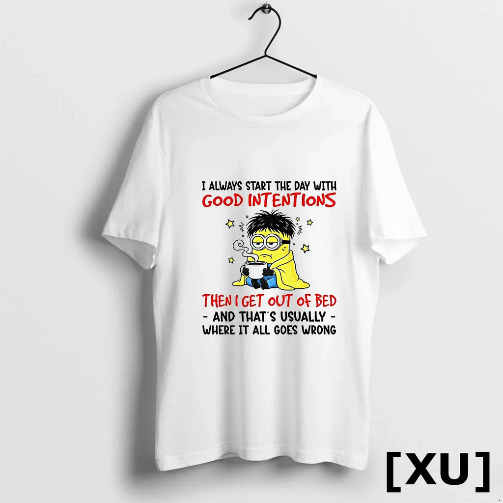 Minion I Always Start The Day With Good Intentions Then I Get Out Of Bed
