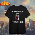 Mommy Needs A Diet Coke Fridge Cig Woman Shirt
