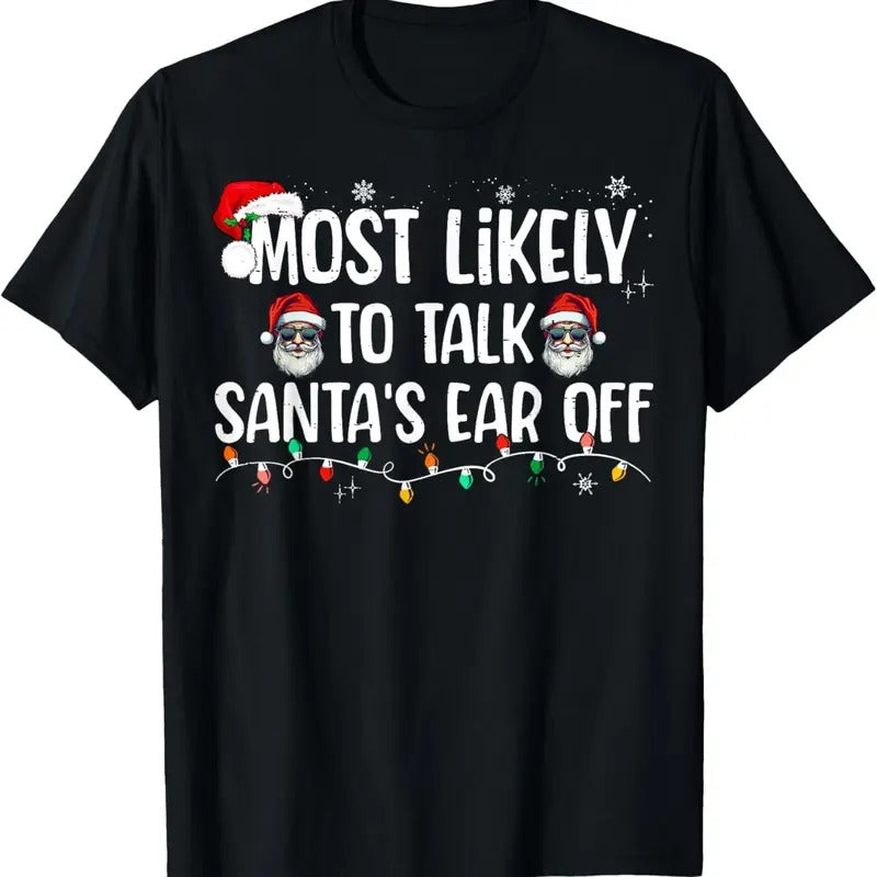Most Likely Talk Santa'S Ear Off Funny Family T-Shirts