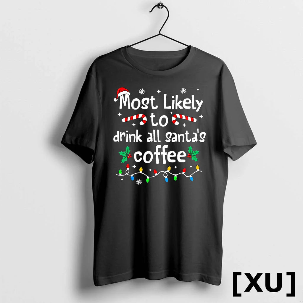 Most Likely To Drink All Santas Coffee Christmas Matching Tshirts Sweater