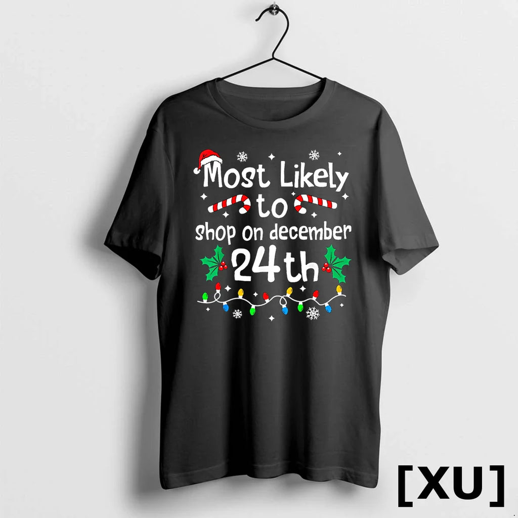 Most Likely To Shop On December 24th Christmas Matching Xmas Tshirts Sweater