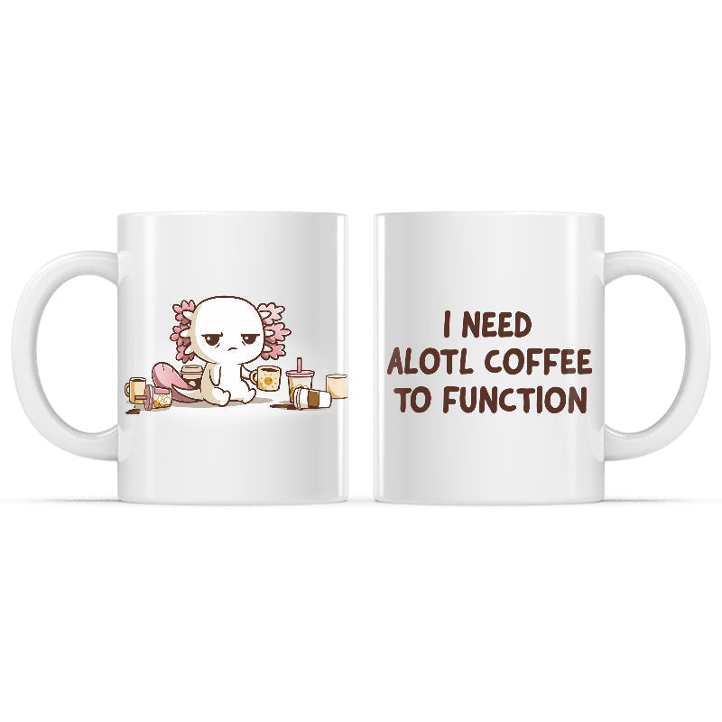 Need Alotl Coffee Mug