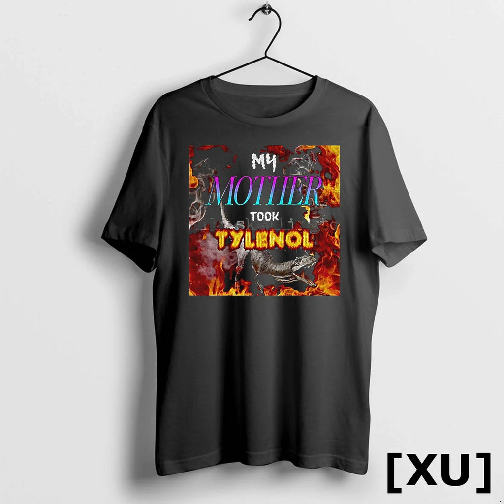 My Mother Took Tylenol Acetaminophen Political Funny Meme Tshirts Sweater