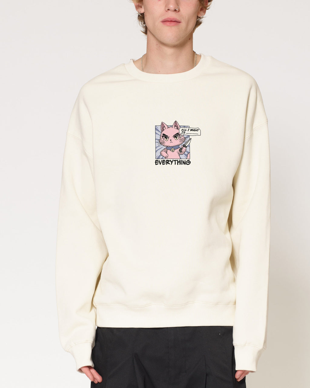 All I Want Is Everything Sweatshirt