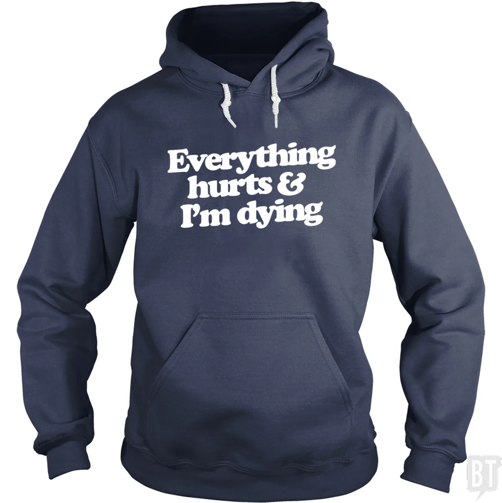Everything Hurts And I'm Dying Hoodie