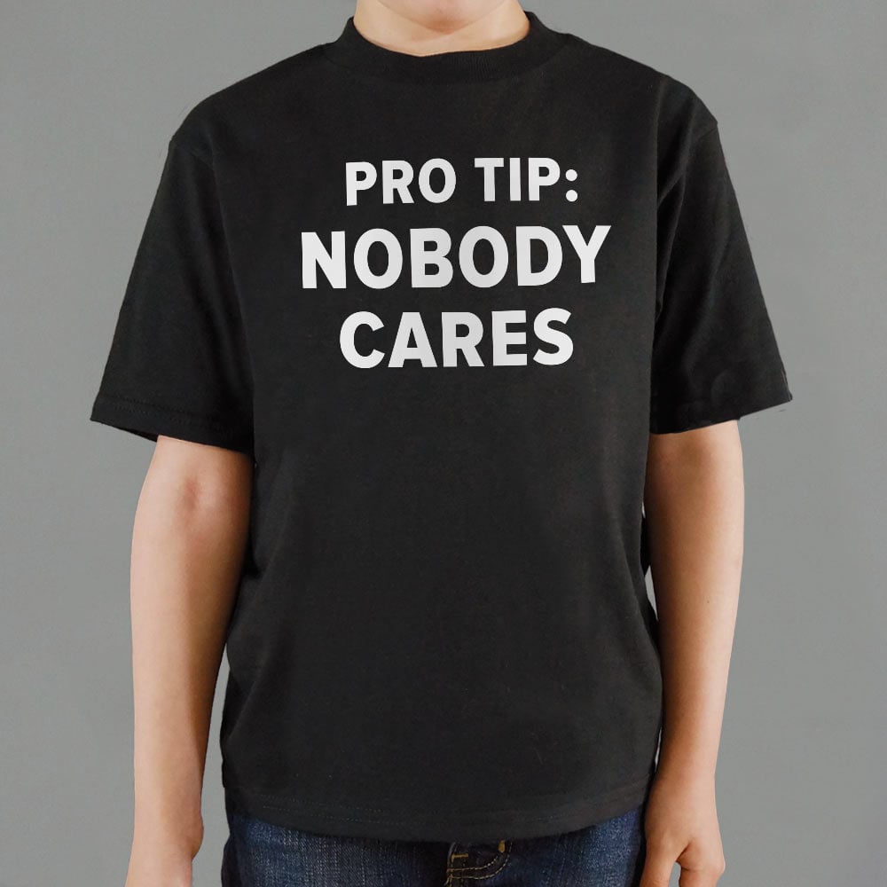 Pro Tip: Nobody Cares