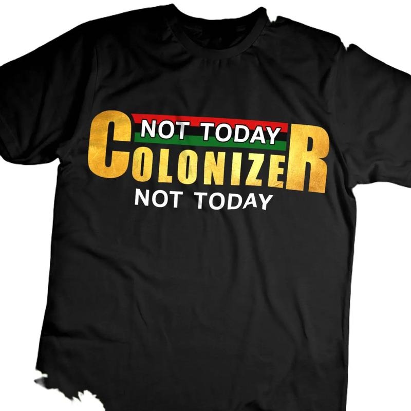 Not Today Colonizer Shirt Black Classic Cotton Emblazoned Text Suitable Top T-Shirts