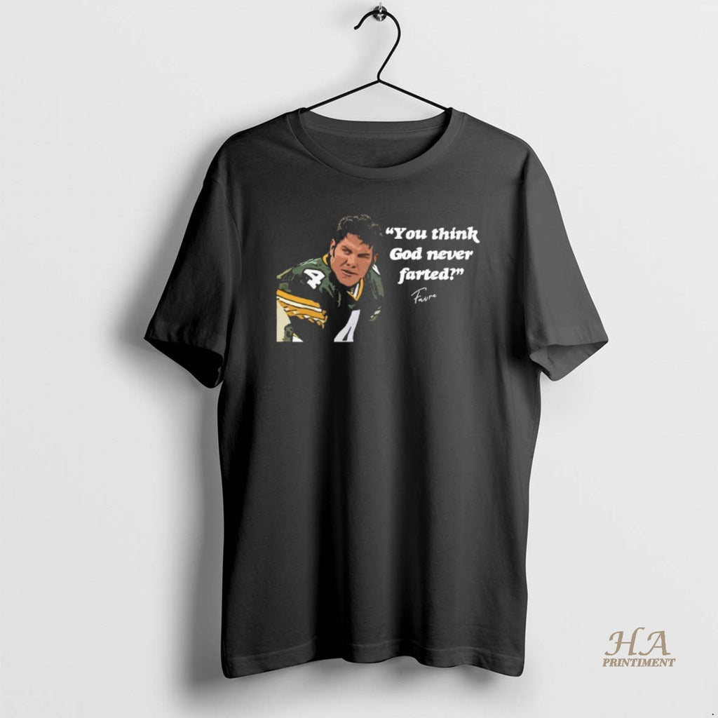 Official Brett Favre You Think God Never Farted Green Bay Packers
