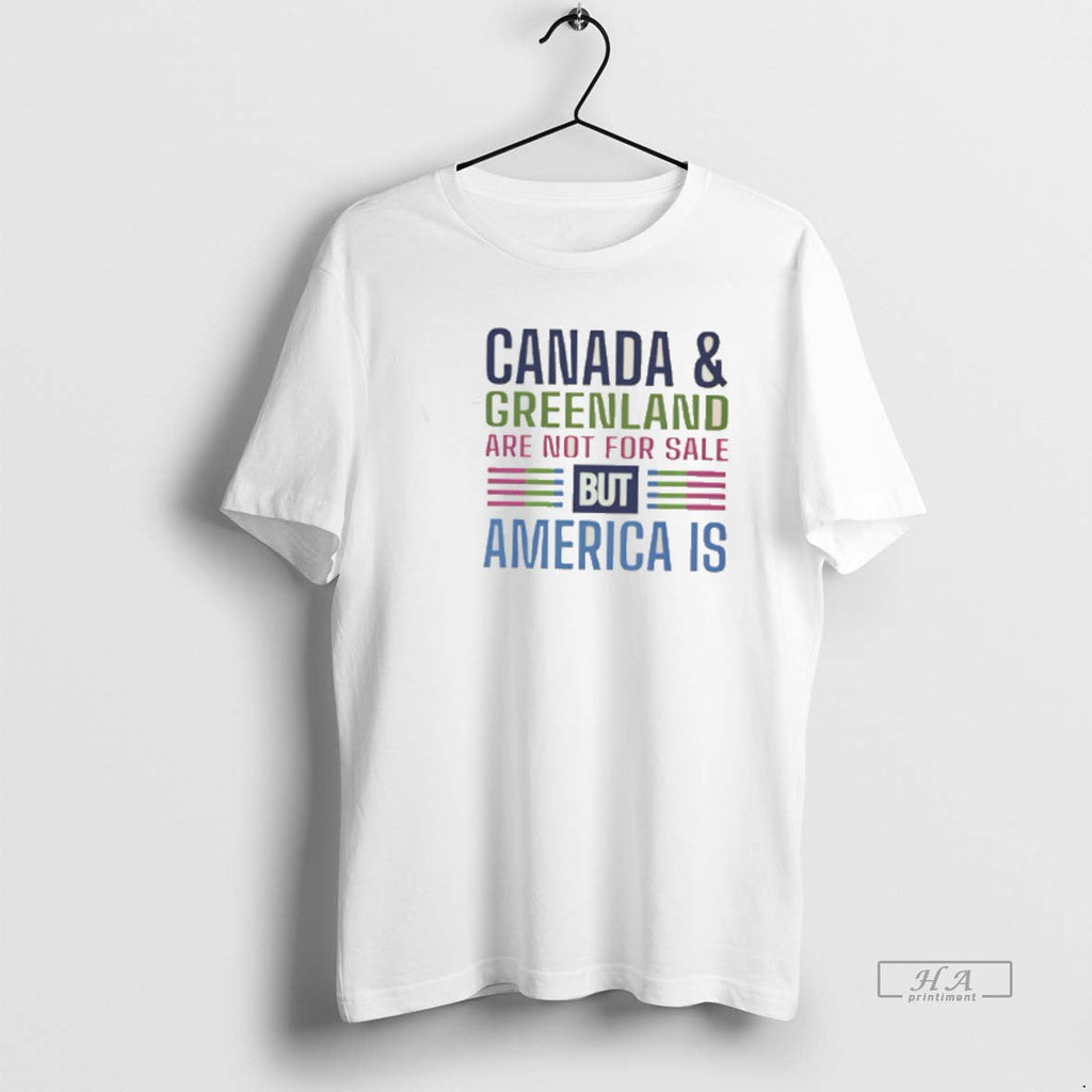 Official Canada And Greenland Are Not For Sale But America Is Tee