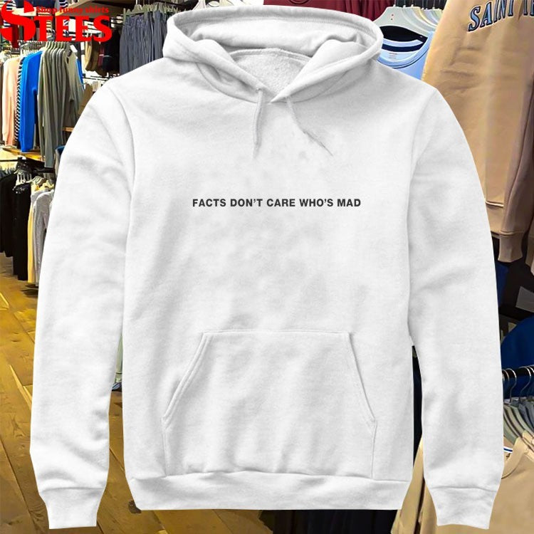 Facts Don’t Care Who’s Mad T-shirt
