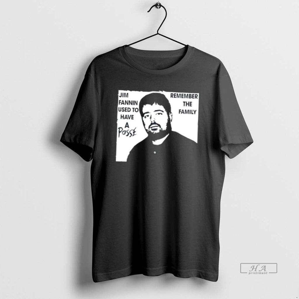 Official Jim Fannin Used To Have A Posse Meme Tee