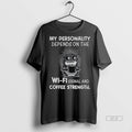 Official My Personality Depends On The Wi Fi Signal And Coffee Strength Shirt
