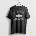 Official Not His House Our House