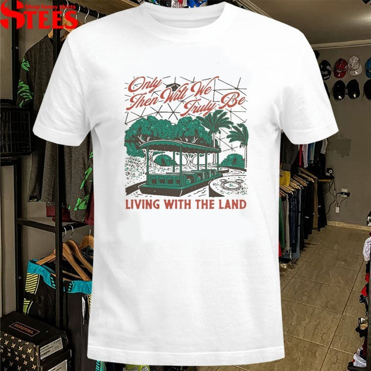 Only Then Will We Truly Be Living With The Landscapes Of Tomorrow T-shirts