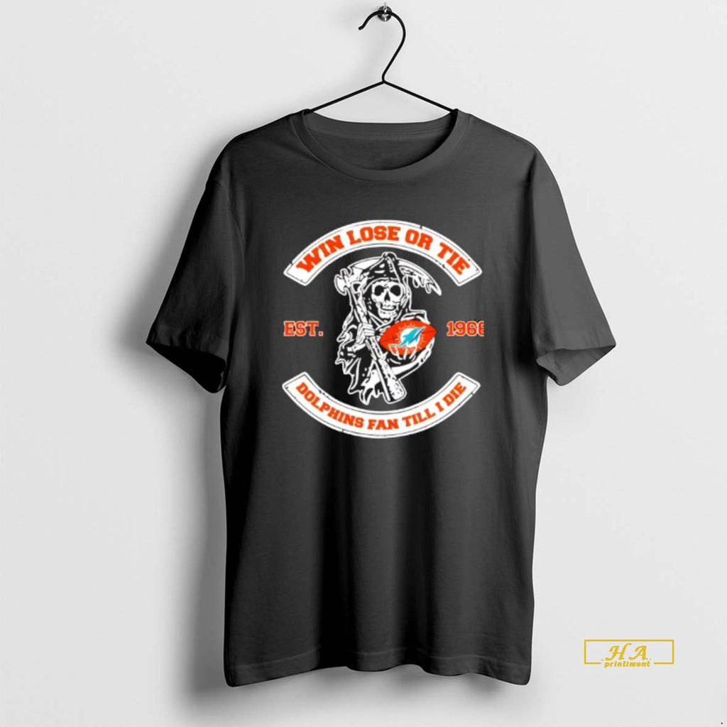 Official Reaper Win Lose Or Tie Miami Dolphins Fan Till I Die